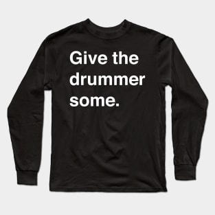 Give the drummer some Long Sleeve T-Shirt